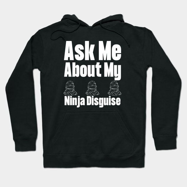 Ask Me About My Ninja Disguise Hoodie by HobbyAndArt